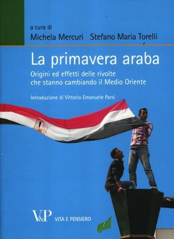 La primavera araba. Origini ed effetti delle rivolte che stanno cambiando il Medio Oriente  - Libro Vita e Pensiero 2012, Relazioni internazionali e scienza politica. ASERI | Libraccio.it