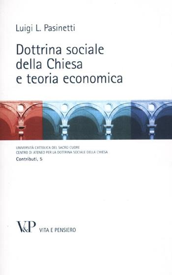 Dottrina sociale della Chiesa e teoria economica - Luigi Pasinetti - Libro Vita e Pensiero 2012, Contributi | Libraccio.it