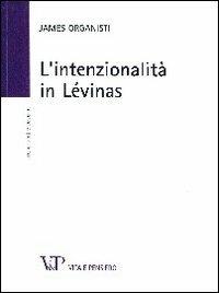 L'intenzionalità in Lévinas - James Organisti - Libro Vita e Pensiero 2012, Università/Ricerche/Filosofia | Libraccio.it