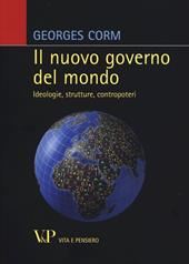 Il nuovo governo del mondo. Ideologie, strutture, contropoteri