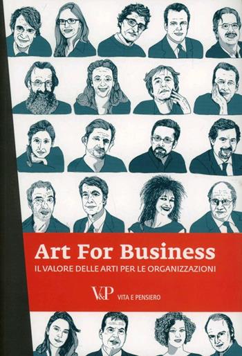 Art for business. Il valore delle arti per le organizzazioni  - Libro Vita e Pensiero 2012, Università | Libraccio.it