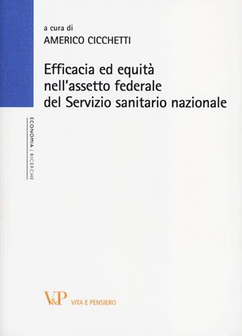 Efficacia ed equità nell'assetto federale del Servizio sanitario nazionale  - Libro Vita e Pensiero 2013, Università/Ricerche/Economia | Libraccio.it