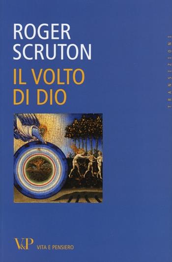 Il volto di Dio - Roger Scruton - Libro Vita e Pensiero 2013, Transizioni | Libraccio.it