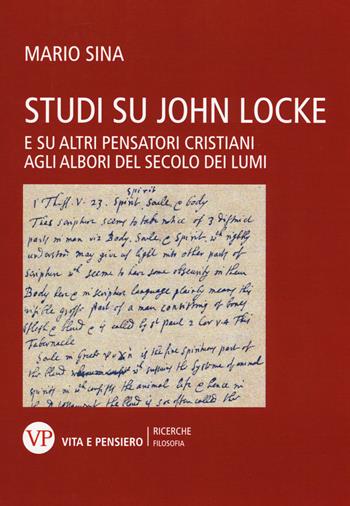 Studi su John Locke. E su altri pensatori cristiani agli albori del secolo dei lumi - Mario Sina - Libro Vita e Pensiero 2015, Università/Ricerche/Filosofia | Libraccio.it