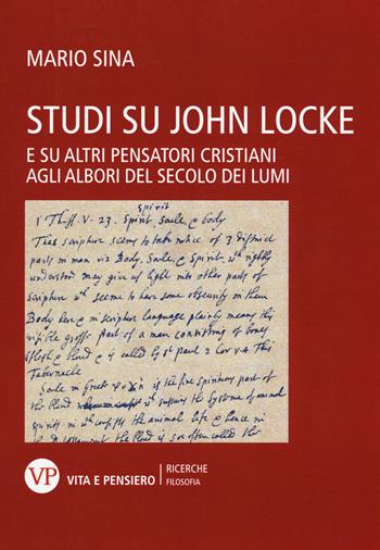 Studi su John Locke. E su altri pensatori cristiani agli albori del secolo dei lumi - Mario Sina - Libro Vita e Pensiero 2015, Università/Ricerche/Filosofia | Libraccio.it