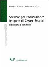 Scrivere per l'educazione. Le opere di Cesare Scurati. Bibliografia e commento