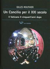 Un concilio per il XXI secolo. Il Vaticano II cinquant'anni dopo