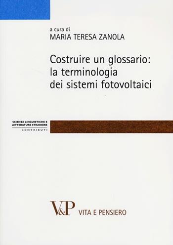 Costruire un glossario: la terminologia dei sistemi fotovoltaici  - Libro Vita e Pensiero 2012, Strum./Scienze ling. e lett. stran./Cont. | Libraccio.it