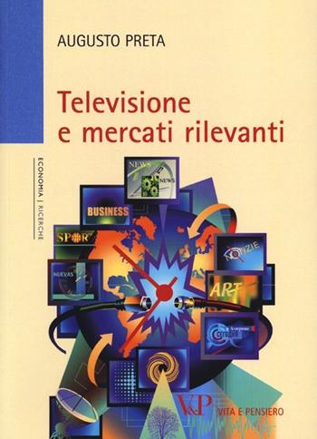 Televisione e mercati rilevanti - Augusto Preta - Libro Vita e Pensiero 2013, Università/Ricerche/Economia | Libraccio.it
