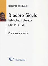 Diodoro Siculo. Biblioteca storica. Libri VI-VII-VIII. Commento storico