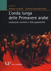 L' onda lunga delle primavere arabe. Implicazioni teoriche e sfide geopolitiche