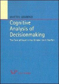 Cognitive analysis of decisionmaking. The case of Israel in the october 1973 conflict - Matteo Legrenzi - Libro Vita e Pensiero 2012, Relazioni internazionali e scienza politica. ASERI | Libraccio.it