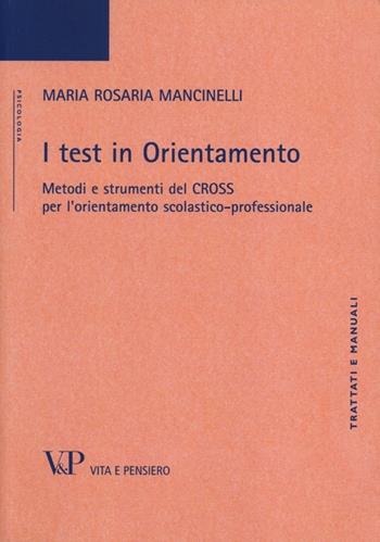 I test in orientamento. Metodi e strumenti del CROSS per l'orientamento scolastico professionale - Maria Rosaria Mancinelli - Libro Vita e Pensiero 2013, Università/Trattati e manuali/Psicologia | Libraccio.it