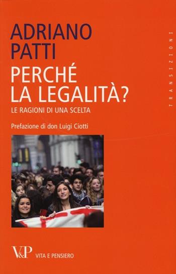 Perché la legalità? Le ragioni di una scelta - Adriano Patti - Libro Vita e Pensiero 2013, Transizioni | Libraccio.it