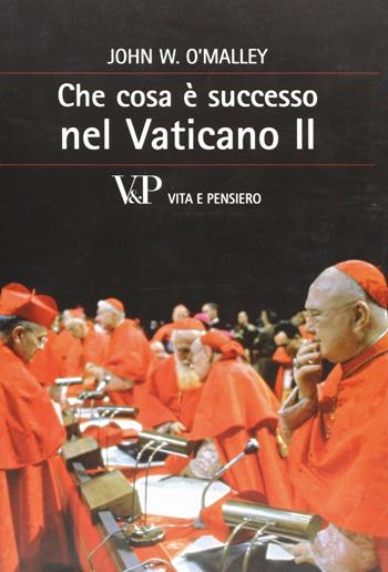 Che cosa è successo nel Vaticano II - John W. O'Malley - Libro Vita e Pensiero 2013, Cultura e storia | Libraccio.it