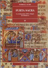 Furta sacra. La trafugazione delle reliquie nel Medioevo (secoli IX-XI)