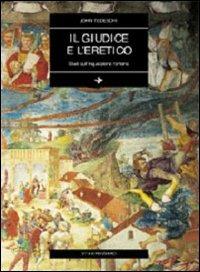 Il giudice e l'eretico. Studi sull'inquisizione romana - John Tedeschi - Libro Vita e Pensiero 1997, Cultura e storia | Libraccio.it