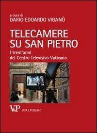 Telecamere su San Pietro. I trent'anni del Centro Televisivo Vaticano  - Libro Vita e Pensiero 2013, Ricerche. Media Spettacolo Processi culturali | Libraccio.it