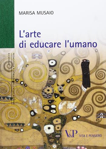 L' arte di educare l'umano - Marisa Musaio - Libro Vita e Pensiero 2013, Università/Ricerche/Pedagogia e sc. educ. | Libraccio.it