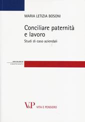 Conciliare paternità e lavoro. Studi di casi aziendali