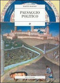 Paesaggio politico. Per una storia delle trasformazioni sociali della natura - Martin Warnke - Libro Vita e Pensiero 1996, Arti e scritture | Libraccio.it