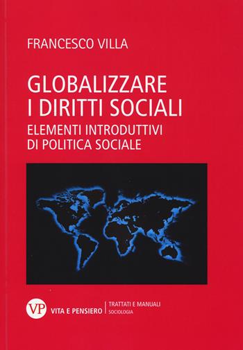 Globalizzare i diritti sociali. Elementi introduttivi di politica sociale - Francesco Villa - Libro Vita e Pensiero 2014, Università/Trattati e manuali/Sociologia | Libraccio.it