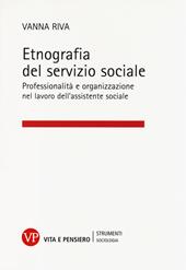 Etnografia del servizio sociale. Professionalità e organizzazione nel lavoro dell'assistente sociale