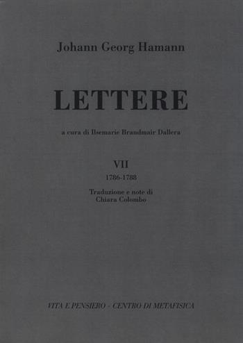 Lettere. Vol. 7: 1786-1788 - Johann Georg Hamann - Libro Vita e Pensiero 2014, Fontes | Libraccio.it