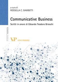 Communicative business. Scritti in onore di Edoardo Teodoro Brioschi  - Libro Vita e Pensiero 2014, Università/Ricerche/Economia | Libraccio.it