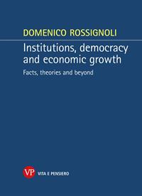 Institutions, democracy and economic growth. Facts, theories and beyond - Domenico Rossignoli - Libro Vita e Pensiero 2014, Univ./Ric./Relaz. int. e scienza politica | Libraccio.it