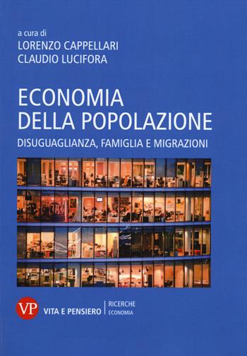 Economia della popolazione. Disuguaglianza, famiglia e migrazioni  - Libro Vita e Pensiero 2014, Università/Ricerche/Economia | Libraccio.it