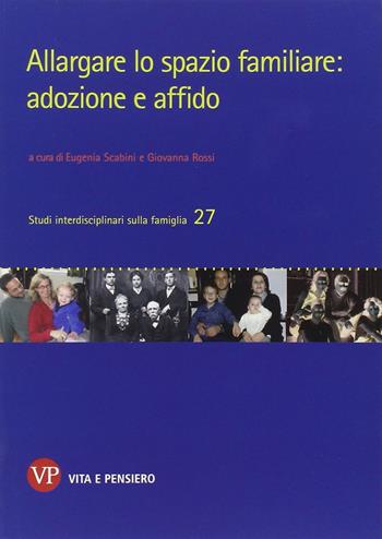 Allargare lo spazio familiare: adozione e affido  - Libro Vita e Pensiero 2014, Studi interdisciplinari sulla famiglia | Libraccio.it