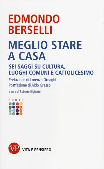 Meglio stare a casa. Sei saggi su cultura, luoghi comuni e cattolicesimo - Edmondo Berselli - Libro Vita e Pensiero 2014, Punti | Libraccio.it