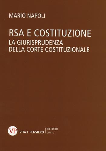 RSA e costituzione. La giurisprudenza della Corte costituzionale - Mario Napoli - Libro Vita e Pensiero 2014, Università/Ricerche/Diritto | Libraccio.it