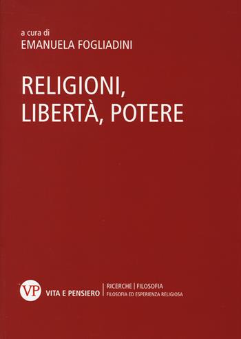 Religioni, libertà, potere  - Libro Vita e Pensiero 2014, Filosofia ed esperienza religiosa | Libraccio.it