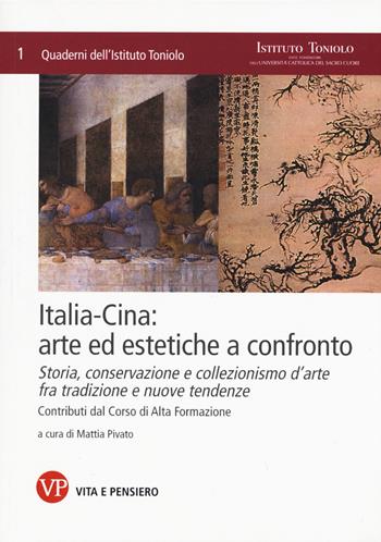 Italia-Cina: arte ed estetiche a confronto. Storia, conservazione e collezionismo d'arte fra tradizione e nuove tendenze. Contributi dal corso di alta formazione  - Libro Vita e Pensiero 2015, Quaderni Ist. Toniolo scuole speciali | Libraccio.it
