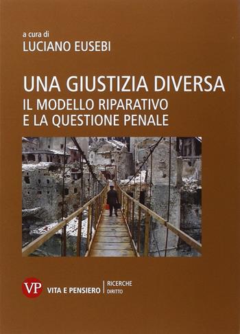 Una giustizia diversa. Il modello riparativo e la questione penale  - Libro Vita e Pensiero 2015, Ricerche/Diritto | Libraccio.it
