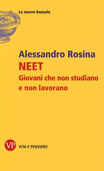 NEET. Giovani che non studiano e non lavorano - Alessandro Rosina - Libro Vita e Pensiero 2015, Le nuove bussole | Libraccio.it