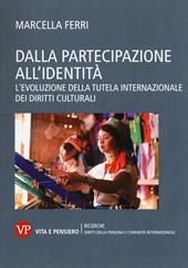 Dalla partecipazione all'identità. L'evoluzione della tutela internazionale dei diritti culturali