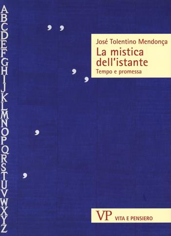 La mistica dell'istante. Tempo e promessa - José Tolentino Mendonça - Libro Vita e Pensiero 2015, Sestante | Libraccio.it