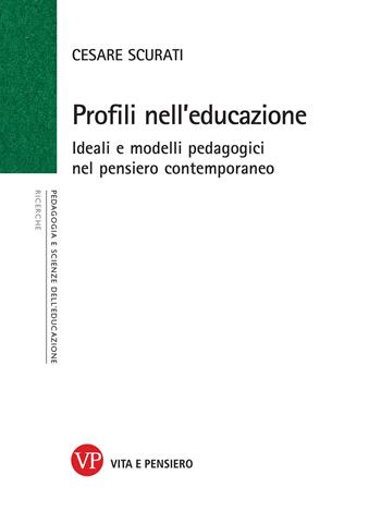 Profili nell'educazione. Ideali e modelli pedagogici nel pensiero contemporaneo - Cesare Scurati - Libro Vita e Pensiero 1996, Università/Ricerche/Pedagogia e sc. educ. | Libraccio.it