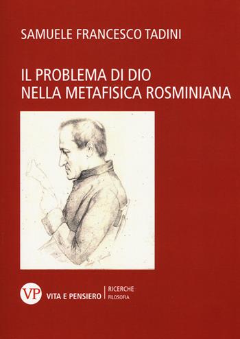 Il problema di Dio nella metafisica rosminiana - Samuele F. Tadini - Libro Vita e Pensiero 2015, Università/Ricerche/Filosofia | Libraccio.it