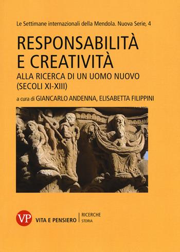 Responsabilità e creatività. Alla ricerca di un uomo nuovo (secoli XI-XIII). Le settimane internazionali della Mendola. Nuova serie. Vol. 4  - Libro Vita e Pensiero 2015, Università/Ricerche/Storia | Libraccio.it