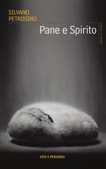 Pane e spirito - Silvano Petrosino - Libro Vita e Pensiero 2015, Grani di senape | Libraccio.it