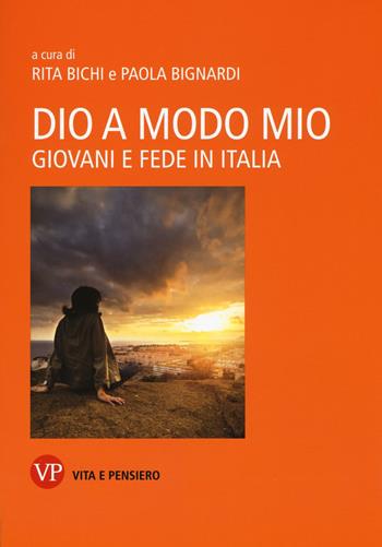 Dio a modo mio. Giovani e fede in Italia  - Libro Vita e Pensiero 2015 | Libraccio.it