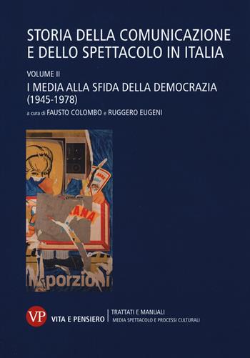 Storia della comunicazione e dello spettacolo in Italia. Vol. 2: I media alla sfida della democrazia (1945-1978).  - Libro Vita e Pensiero 2015, Univ./Tratt. man./Med. spett. proc. cult. | Libraccio.it