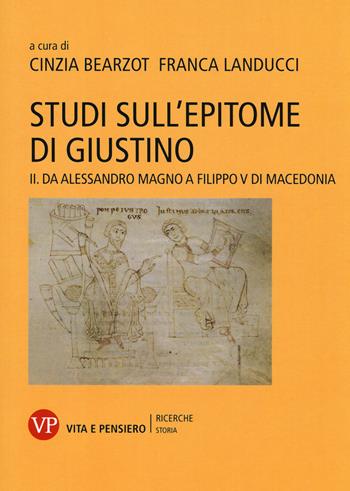 Studi sull'epitome di Giustino. Vol. 2: Da Alessandro Magno a Filippo V di Macedonia.  - Libro Vita e Pensiero 2016, Ricerche/Storia/Contributi storia antica | Libraccio.it