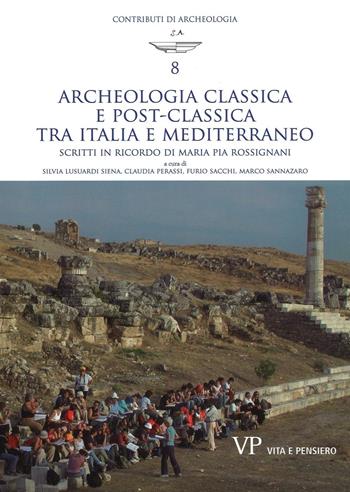 Archeologia classica e postclassica tra Italia e Mediterraneo. Scritti in ricordo di Maria Pia Rossignani  - Libro Vita e Pensiero 2016, Contributi di archeologia | Libraccio.it