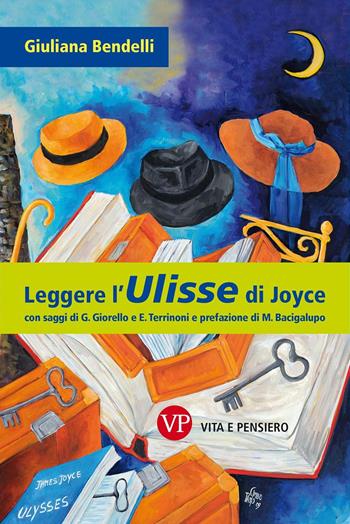 Leggere l'«Ulisse» di Joyce - Giuliana Bendelli - Libro Vita e Pensiero 2017 | Libraccio.it