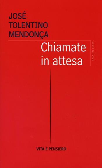 Chiamate in attesa - José Tolentino Mendonça - Libro Vita e Pensiero 2016, Grani di senape | Libraccio.it